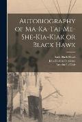 Autobiography of Ma-ka-tai-me-she-kia-kiak or Black Hawk