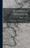 Repubblica Argentina: Note Di Viaggio Da Buenos Aires Alla Terra Del Fuoco