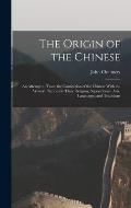 The Origin of the Chinese: An Attempt to Trace the Connection of the Chinese With the Western Nations in Their Religion, Superstitions, Arts, Lan