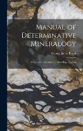 Manual of Determinative Mineralogy: With an Introduction On Blow-Pipe Analysis