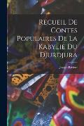 Recueil De Contes Populaires De La Kabylie Du Djurdjura