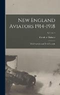 New England Aviators 1914-1918: Their Portraits and Their Records; Volume 1