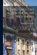 A Twelvemonth's Residence in the West Indies: During the Transition From Slavery to Apprenticeship; With Incidental Notices of the State of Society, P