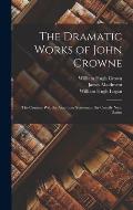 The Dramatic Works of John Crowne: The Country Wit. the Ambitious Statesman. Sir Courtly Nice. Darius