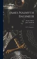 James Nasmyth Engineer: An Autobiography