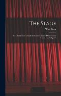 The Stage: Both Before and Behind the Curtain: From Observations Taken On the Spot.
