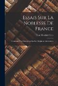 Essais Sur La Noblesse De France: Contenans Une Dissertation Sur Son Origine & Abaissement