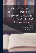 Mythologische Forschungen Aus Dem Nachlasse, Von Wilhelm Mannhardt