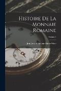 Histoire De La Monnaie Romaine; Volume 1