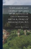 Supplementary Despatches and Memoranda of Field Marshal Arthur, Duke of Wellington, K.G