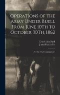 Operations of the Army Under Buell From June 10Th to October 30Th, 1862: And the Buell Commission.