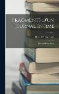 Fragments D'un Journal Intime: Pr?c?d?s D'une ?tude; Volume 1