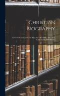 Christian Biography: Lives of William Cowper, Mrs. Ann H. Judson, Anna Jane Linnard, Matthew Henry