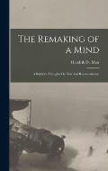 The Remaking of a Mind: A Soldier's Thoughts On War and Reconstruction