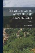 Die Alchemie in ?lterer Und Neuerer Zeit; Volume 2