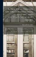 A Practical Treatise On the Construction, Heating, and Ventilation of Hot-Houses: Including Conservatories, Greenhouses, Graperies, And Other Kinds of