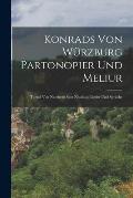 Konrads Von W?rzburg Partonopier Und Meliur: Turnei Von Nantheiz; Sant Nicolaus; Lieder Und Spr?che