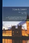 Tom & Jerry: Life in London, Or, the Day and Night Scenes of Jerry Hawthorn, Esq. and His Elegant Friend Corinthian Tom, in Their R