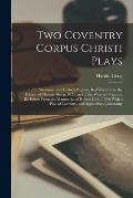 Two Coventry Corpus Christi Plays: 1. the Shearmen and Taylor's Pageant, Re-Edited From the Edition of Thomas Sharp, 1825; and 2. the Weavers' Pageant