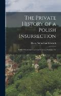 The Private History of a Polish Insurrection: From Official and Unofficial Sources, Volumes 1-2