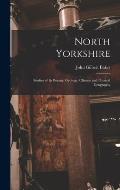 North Yorkshire: Studies of Its Botany, Geology, Climate and Physical Geography