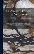 Characteristics of Volcanoes: With Contributions of Facts and Principles From the Hawaiian Islands, Including a Historical Review of Hawaiian Volcan