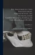 Die Anatomische Und Histologische Zergliederung Des Menschlichen Geh?rorgans Im Normalen Und Kranken Zustande: F?r Anatomen, Ohren?rzte Und Studirende