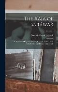 The Raja of Sar?wak: An Account of Sir James Brooke, K. C. B., Ll. D., Given Chiefly Through Letters and Journals; Volume 1