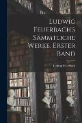 Ludwig Feuerbach's s?mmtliche Werke. Erster Band