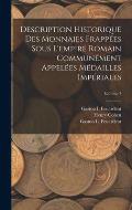 Description Historique Des Monnaies Frapp?es Sous L'empire Romain Commun?ment Appel?es M?dailles Imp?riales; Volume 7