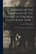 History of the Campaign of the Army of Virginia, Under John Pope ...: From Cedar Mountain to Alexandria, 1862