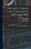Dietary Studies in Chicago in 1895 and 1896: Conducted With the Cooperation of Jane Addams and Caroline L. Hunt, of Hull House