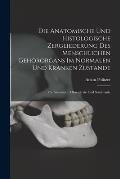 Die Anatomische Und Histologische Zergliederung Des Menschlichen Geh?rorgans Im Normalen Und Kranken Zustande: F?r Anatomen, Ohren?rzte Und Studirende