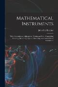 Mathematical Instruments: Their Construction, Adjustment, Testing and Use: Comprising Drawing, Measuring, Optical, Surveying, and Astronomical I