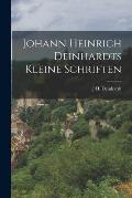 Johann Heinrich Deinhardts kleine Schriften