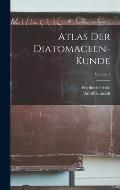 Atlas Der Diatomaceen-Kunde; Volume 1