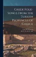 Greek Folk-Songs From the Turkish Provinces of Greece