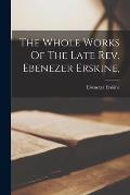 The Whole Works Of The Late Rev. Ebenezer Erskine,