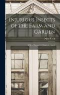 Injurious Insects of the Farm and Garden: With a Chapter On Beneficial Insects