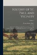 History of St. Paul and Vicinity: A Chronicle of Progress and a Narrative Account of the Industries, Institutions, and People of the City and Its Trib