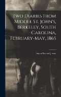 Two Diaries From Middle St. John's, Berkeley, South Carolina, February-May, 1865