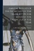 Annual Report of the Secretary of the Treasury On the State of the Finances for the Year
