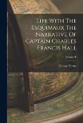 Life With The Esquimaux The Narrative Of Captain Charles Francis Hall; Volume II