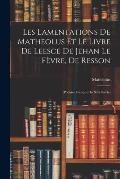 Les Lamentations De Matheolus Et Le Livre De Leesce De Jehan Le F?vre, De Resson: (Po?mes Fran?ais Du Xive Si?cle)