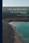 The Aborigines of Australia: Being an Account of the Institution for Their Education at Poonindie, in South Australia, Founded in 1850 ...