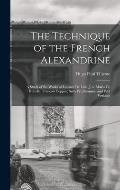 The Technique of the French Alexandrine; a Study of the Works of Leconte de Lisle, Jose Maria de Heredia, Fran?ois Coppee, Sully Prudhomme, and Paul V