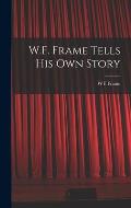 W.F. Frame Tells his own Story