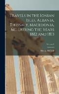 Travels in the Ionian Isles, Albania, Thessaly, Macedonia, &c. During the Years 1812 and 1813; Volume 2