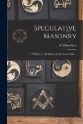Speculative Masonry: Its Mission, Its Evolution, and Its Landmarks ...