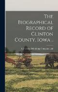 The Biographical Record of Clinton County, Iowa ..